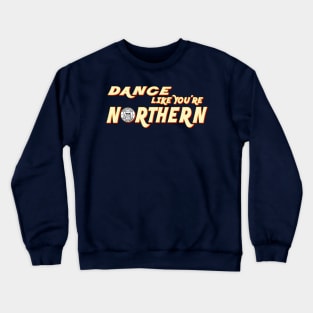 Northern Soul, Dance Like You're Northern Wigan Up all Night Crewneck Sweatshirt